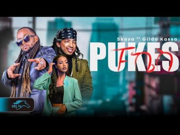 ela tv  Skaya ft Gildo Kassa  Pukes  ፑኬስ  New Ethiopian Music 2024  ( Official Music Video )