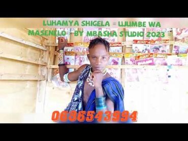 LUHAMYA SHIGELA = UJUMBE WA MASENELO = BY MBASHA STUDIO 2023 = 0686543994