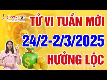 Tử Vi Tuần Mới Từ 24/2/2025 Đến 2/3/2025 Dự Đoán Con Giáp Lộc Trời Hưởng Trọn Tiền Vàng Chất Đầy Két