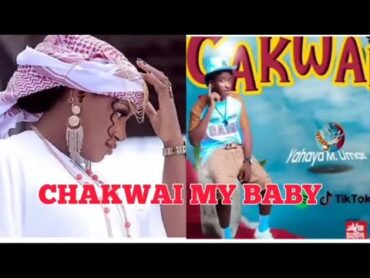 WAKAR CHAKWAI MY BABY BY YAHYA M UMAR 2025