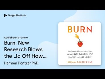 Burn: New Research Lid Off How We... نوشته دکترای هرمان پونتزر · پیش نمایش کتاب صوتی