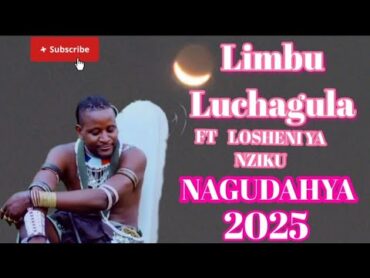 LIMBU LUCHAGULA FT LOSHENI YA NGENI NAGUDAHYA 2025 NYIMBO MPYA 2025 kisukumanyimbompya2025viral