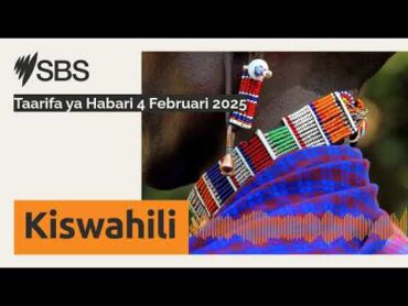 Taarifa ya Habari 4 Februari 2025  SBS Swahili  SBS Swahili