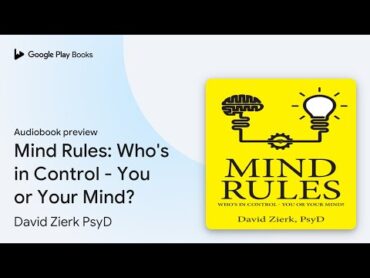 Mind Rules: Who&39;s in Control  You or Your… by David Zierk PsyD · Audiobook preview