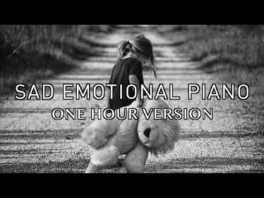 Sad Emotional Piano  One Hour Version