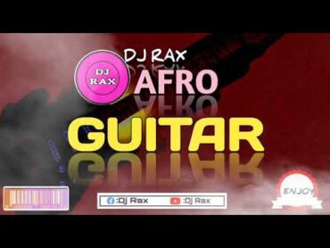 GUITAR RIDDIM AFRO(DJ RAX EDIT 2023)official