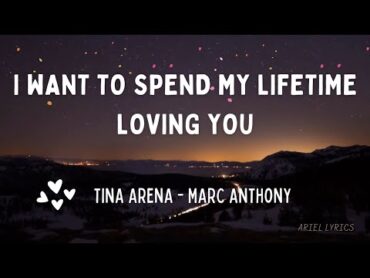 🅰 I Want To Spend My Lifetime Loving You  Tina Arena & Marc Anthony  Lyrics