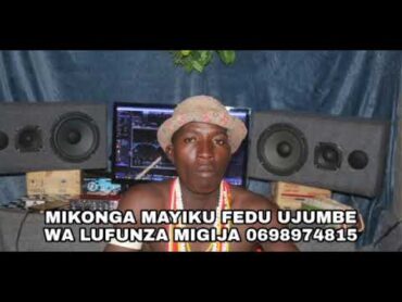 MIKONGA MAYIKU FEDU UJUMBE WA LUFUNZA MIGIJA 0698974815