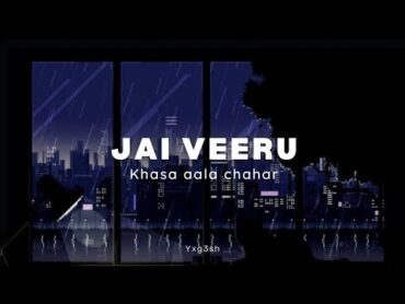 Jai Veeru  Khasa Aala Chahar [Slowed And Reverb]