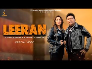 LEERAN [OFFICIAL MUSIC VIDEO] BALKAR ANKHILA ft MANJINDER GULSHAN  NEW PUNJABI SONG 2025