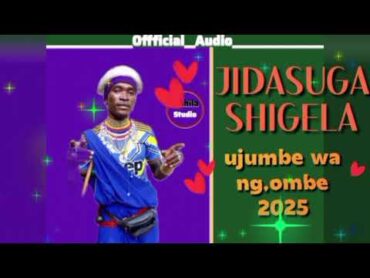 JIDASUGA SHIGELA UJUMBE BHO MANG,OMBE 2025 official Audio