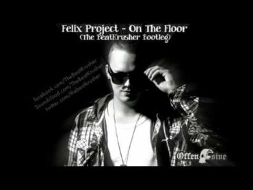 Felix Project  On the floor (The BeatKrusher Bootleg)(FREE DOWNLOAD LINK)