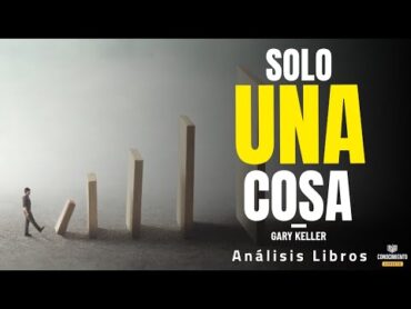 UNA SOLA COSA (Desarrollo profesional, productividad y enfoque total hacia metas)   Análisis Libros