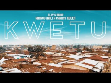 KWETU  Elly&39;s Bwoy ft Kirikou Akili X Channy Queen (Official Video)