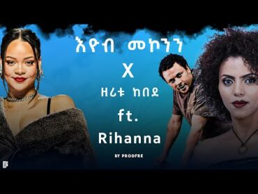 Eyob Mekonnen x Zeritu Kebede ft. Rihanna Mashup By ProdFre