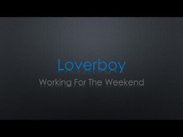 Loverboy Working For The Weekend Lyrics