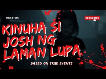 Kinuha si Josh ng Laman Lupa l True Story