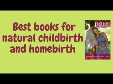 BEST BOOKS FOR NATURAL CHILDBIRTH AND HOMEBIRTH