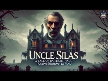 Uncle Silas: A Tale of BartramHaugh 🏰💀  Gothic Mystery by Joseph Sheridan Le Fanu