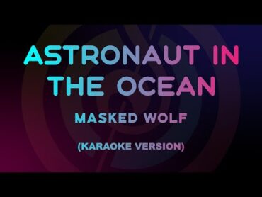 Astronaut In The Ocean Masked Wolf (Karaoke Version)