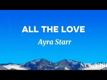 Ayra Starr All The Love lyrics