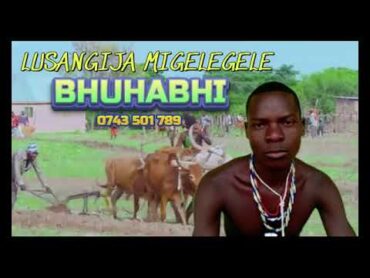 Lusangija Migelegele Song Bhuhabhe ( Official Music Video 2025)  0743501789 Upload By Sam Boy