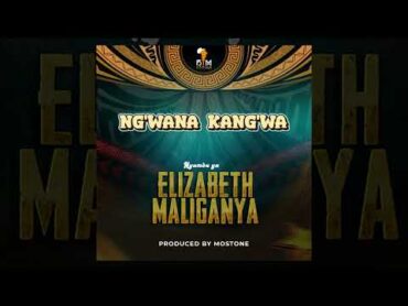 Ng&39;wana Kang&39;wa  Elizabeth Maliganya(Official Audio)