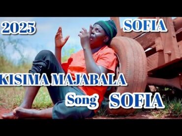 KISIMA MAJABALA SOFIA 2025 NYIMBO MPYA 2025 kisimakisukumanyimbompya2025song