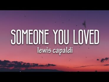 Lewis Capaldi  Someone You Loved (Lyrics)