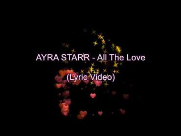 Ayra Starr  All The Love ( lyrics / lyric video)