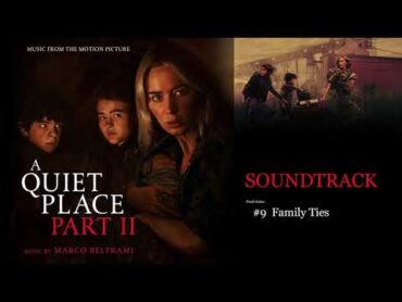 A Quiet Place Part II Soundtrack : 9 Family Ties (by Marco Beltrami)