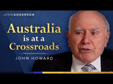 Australia&39;s Next Election: Cost Of Living, Energy and the Leadership Crisis  John Howard