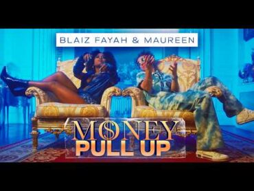 Blaiz Fayah X Maureen  Money Pull Up (Official Video)