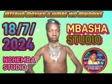 MTEBHA MAYIKU UJUMBE WA NKWIMBA BY MBASHA STUDIO=0745869264=NCHEMBA MIDASHI MSAMBAZAJI 18/7/2024