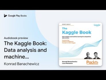 The Kaggle Book: Data analysis and machine… by Konrad Banachewicz · Audiobook preview