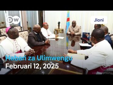 DW Kiswahili Habari za Ulimwengu  Februari 12, 2025  Jioni  Swahili Habari leo  Podcast