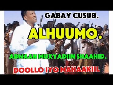 Gabay Cusub Abwaan Muxyadiin Shaahid 2024 ‘ ALHUUMO’ Colaada Doollo iyo Reer Xaaji Makaahiil.