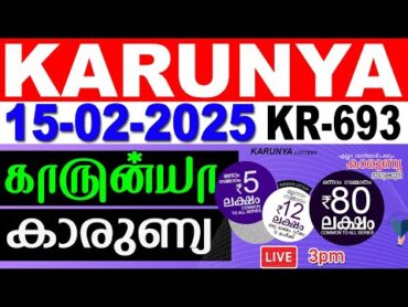 KERALA LOTTERY KARUNYA KR693  LIVE LOTTERY RESULT TODAY 15/02/2025  KERALA LOTTERY LIVE RESULT