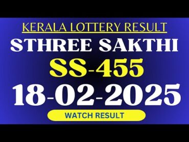 SS455 STHREE SAKTHI  KERALA LOTTERY RESULT 18/02/2025.