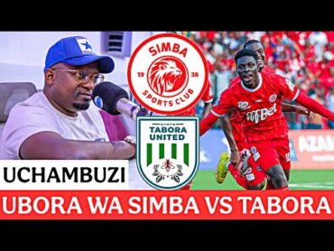 UCHAMBUZI CLOUDS FM; SIMBA VS TABORA UNITED  UBORA WA SIMBA YA FADLU