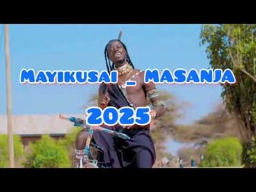 MAYIKUSAI   MGANGA MASANJA  NYIMBO MPYA 2025