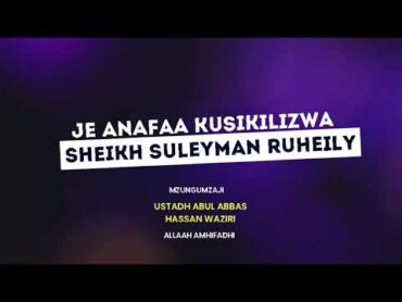 Je anafaa kusikilizwa Sheikha Suleyman ruheily