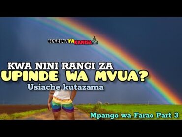 KWA NINI RANGI ZA UPINDE WA MVUA? Siri nyuma ya Upinde wa Mvua. Mpango wa Farao part 3.