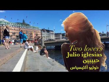 حبيبين . رائعه خوليو أكليسياس . مترجمة . Julio iglesias . Two lovers