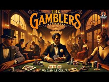 🎲 The Gamblers by William Le Queux  A Thrilling Tale of Risk & Deception 🕵️‍♂️