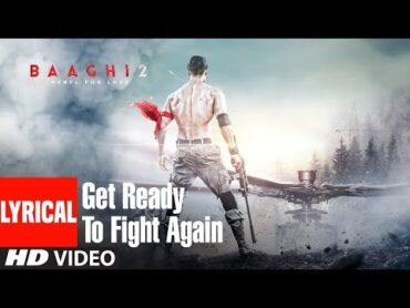 Get Ready To Fight Again Song With Lyrics  Baaghi 2  Tiger Shroff  Disha Patani  Ahmed Khan