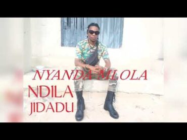 2025 NYANDA MLOLA NDILA JIDAGU KUMANYOKO MPYA 2025 official (audio)