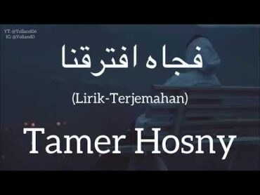 فجاه افترقنا (Fag’aa Eftara’na)  Tamer Hosny (تامر حسني)  كلمات (LirikTerjemahan)