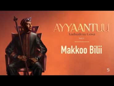 Andualem Gosa  Makkoo Bilii (New Oromo Music Album 2024. Ayyaantuu )