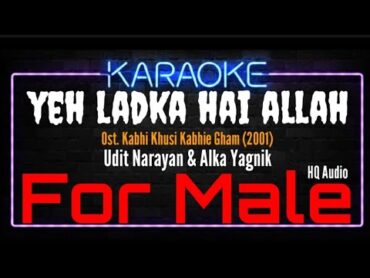 Karaoke Yeh Ladka Hai Allah ( For Male )  Udit Narayan & Alka Yagnik Ost. Kabhi Khushi Kabhie Gham